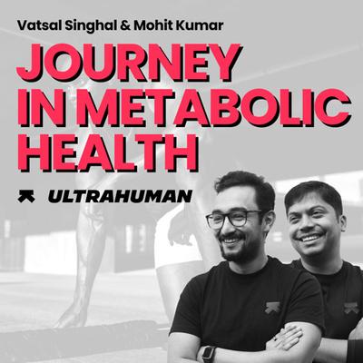 Main image for podcast "Founders of Ultrahuman: The journey of one of the world leaders in metabolic health"