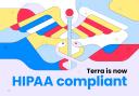 Terra is now HIPAA compliant🎉